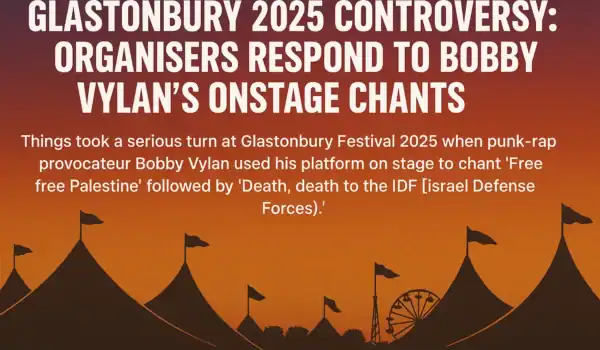 🎪 GLASTONBURY 2025 CONTROVERSY: ORGANISERS RESPOND TO BOBBY VYLAN’S ONSTAGE CHANTS 🎤