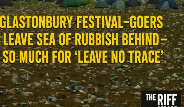🗑️ GLASTONBURY 2025: A SEA OF RUBBISH – SO MUCH FOR “LEAVE NO TRACE” 🎪🌍