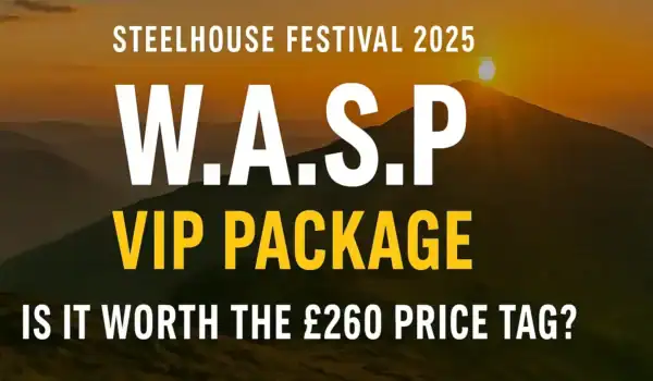 🎸 W.A.S.P. VIP Package at Steelhouse Festival 2025 – Is It Worth the £260 Price Tag? 🐉🏔️