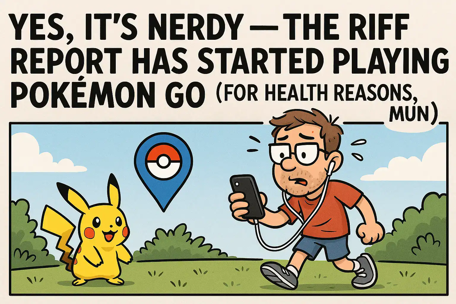 🎮⚡ YES, IT’S NERDY — THE RIFF REPORT HAS STARTED PLAYING POKÉMON GO (FOR HEALTH REASONS, MUN)